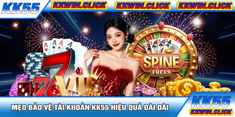 Mẹo Bảo Vệ Tài Khoản KK55 Hiệu Quả Dài Dài